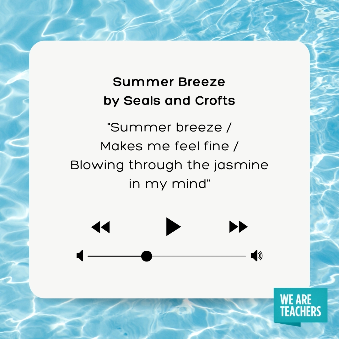 Summer breeze Makes me feel fine Blowing through the jasmine in my mind Summer breeze
Makes me feel fine
Blowing through the jasmine in my mind