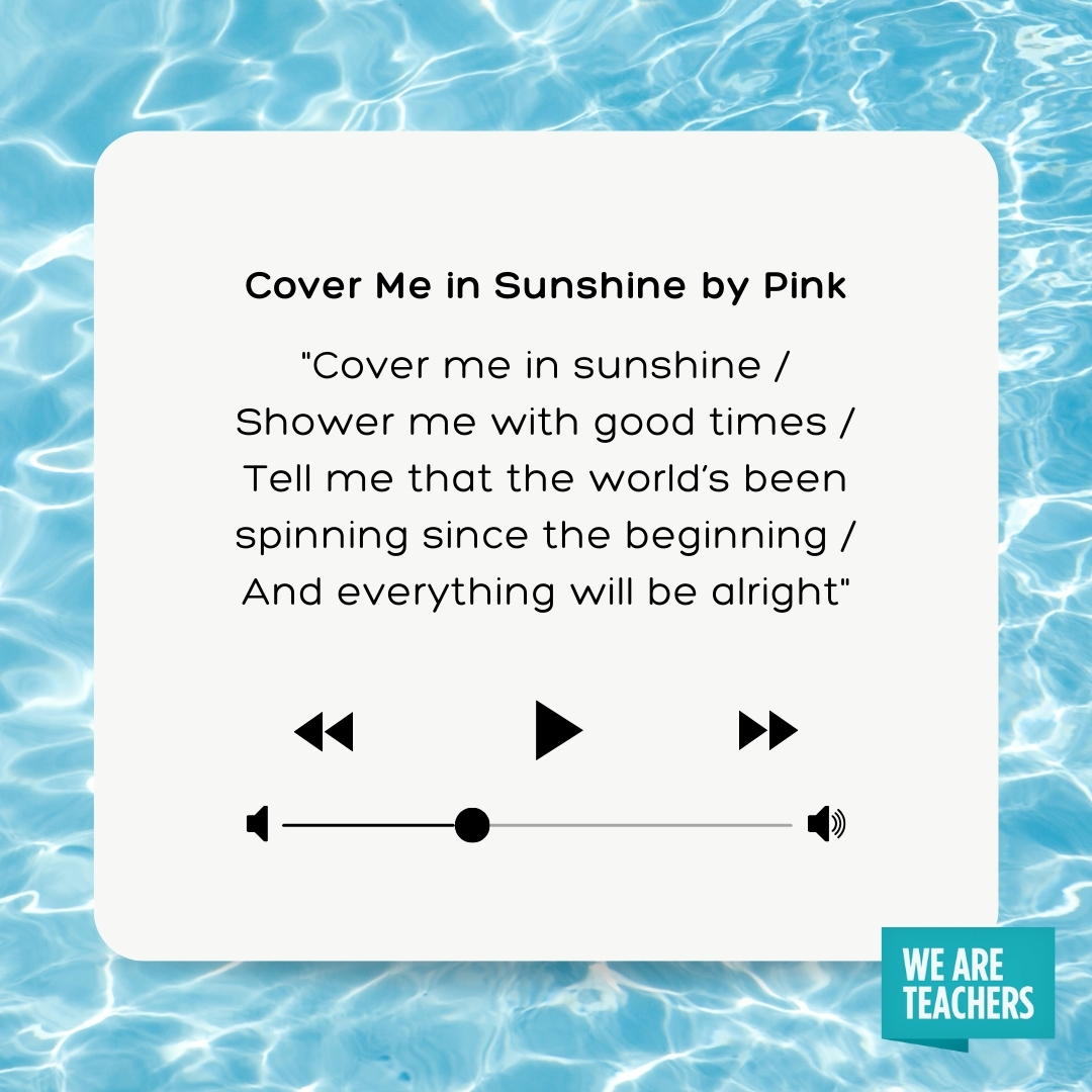 Cover me in sunshine Shower me with good times Tell me that the world’s been spinning since the beginning And everything will be alright Cover me in sunshine
Shower me with good times
Tell me that the world's been spinning since the beginning
And everything will be alright