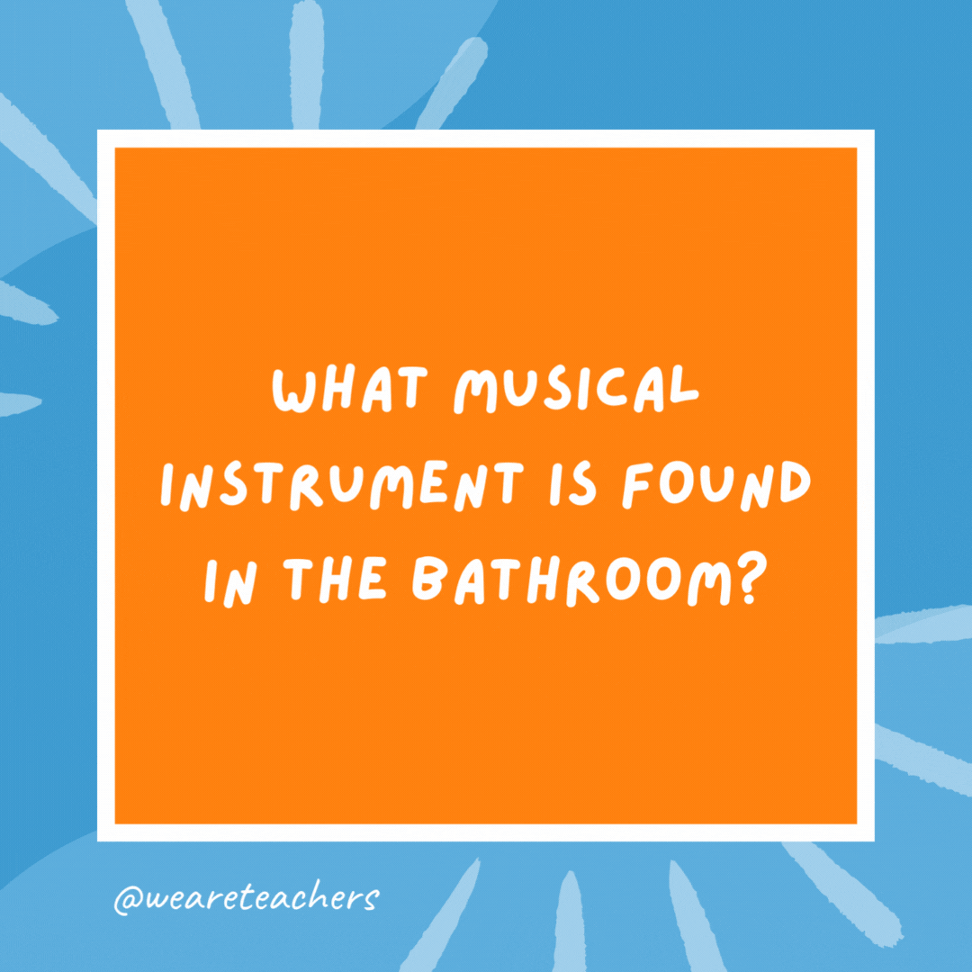 What musical instrument is found in the bathroom? A tube-a toothpaste. What musical instrument is found in the bathroom?
A tube-a toothpaste.- kindergarten jokes