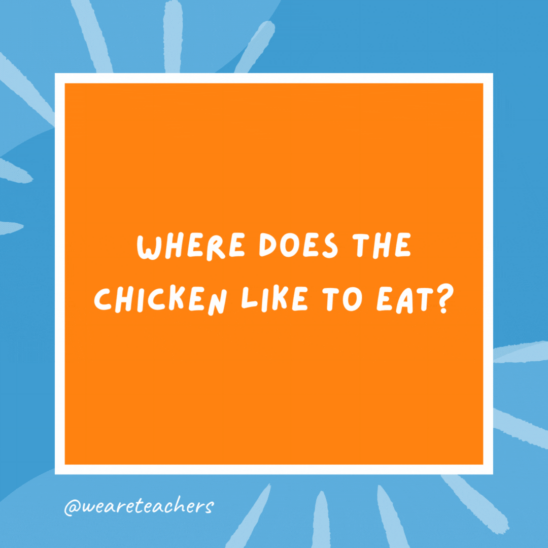 Where does the chicken like to eat? At a rooster-ant! Where does the chicken like to eat?
At a rooster-ant!