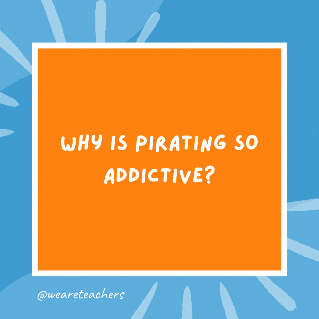 Why is pirating so addictive? They say once ye lose yer first hand, ye get hooked. Why is pirating so addictive?
They say once ye lose yer first hand, ye get hooked.- kindergarten jokes