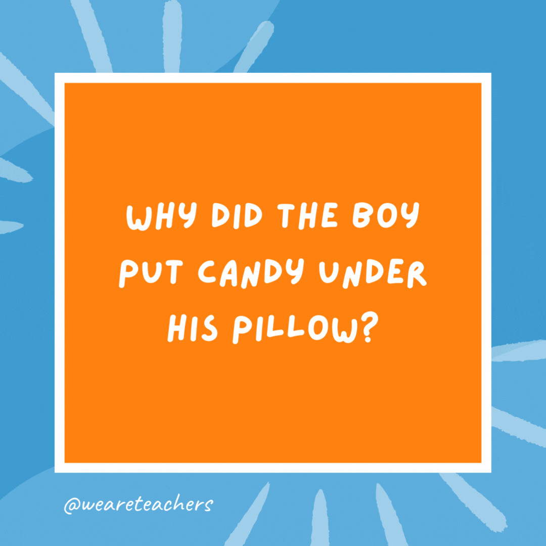 Why did the boy put candy under his pillow? Because he wanted sweet dreams. Why did the boy put candy under his pillow?
Because he wanted sweet dreams.- kindergarten jokes