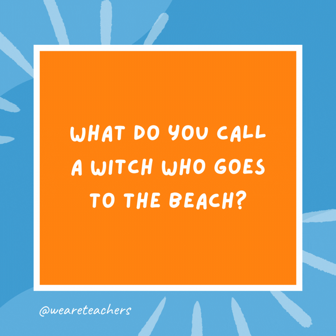 What do you call a witch who goes to the beach? A sand-witch. What do you call a witch who goes to the beach?
A sand-witch.