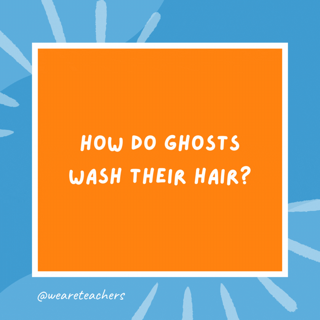 How do ghosts wash their hair? With sham-boo. How do ghosts wash their hair?
With sham-boo.