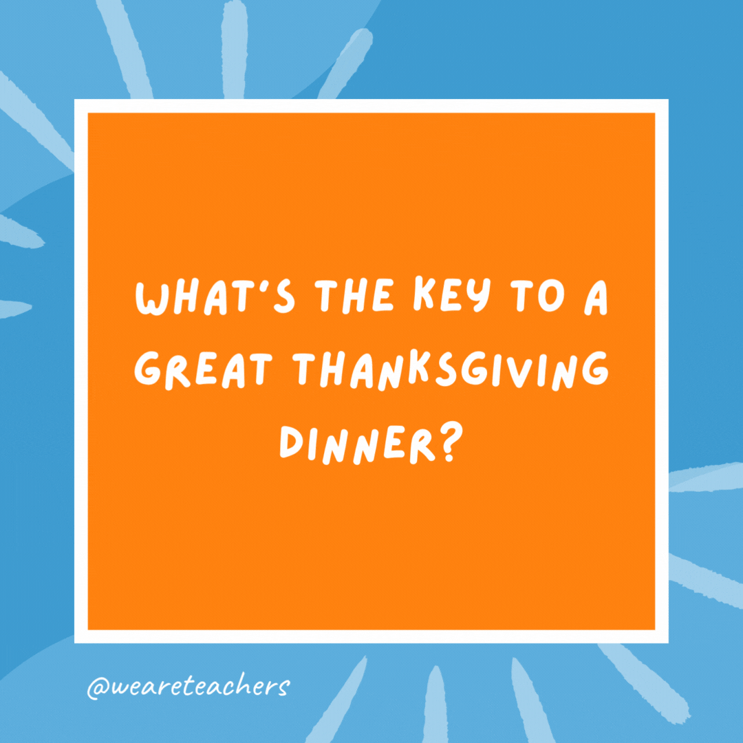 What’s the key to a great Thanksgiving dinner? What’s the key to a great Thanksgiving dinner?