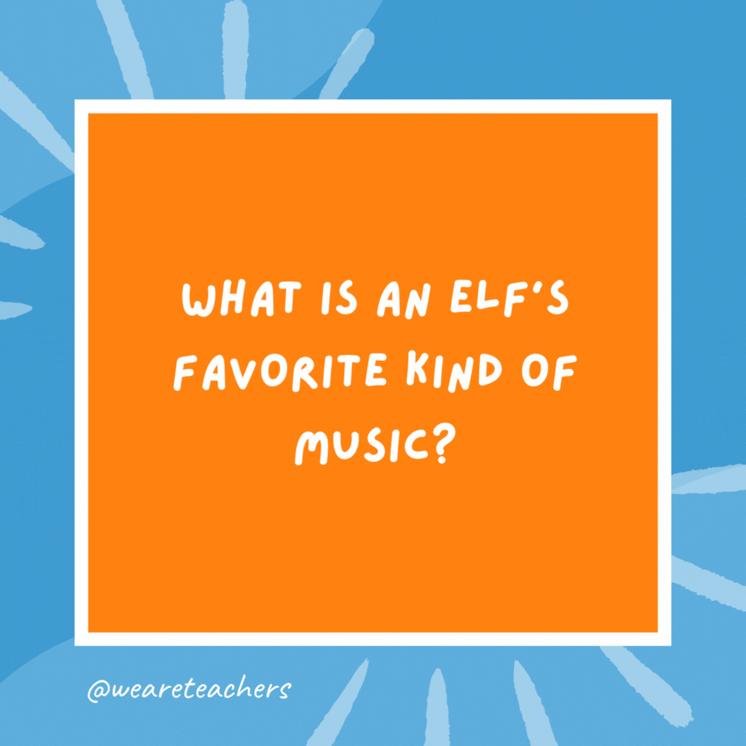 What is an elf’s favorite kind of music? Wrap music. What is an elf’s favorite kind of music?
Wrap music.
