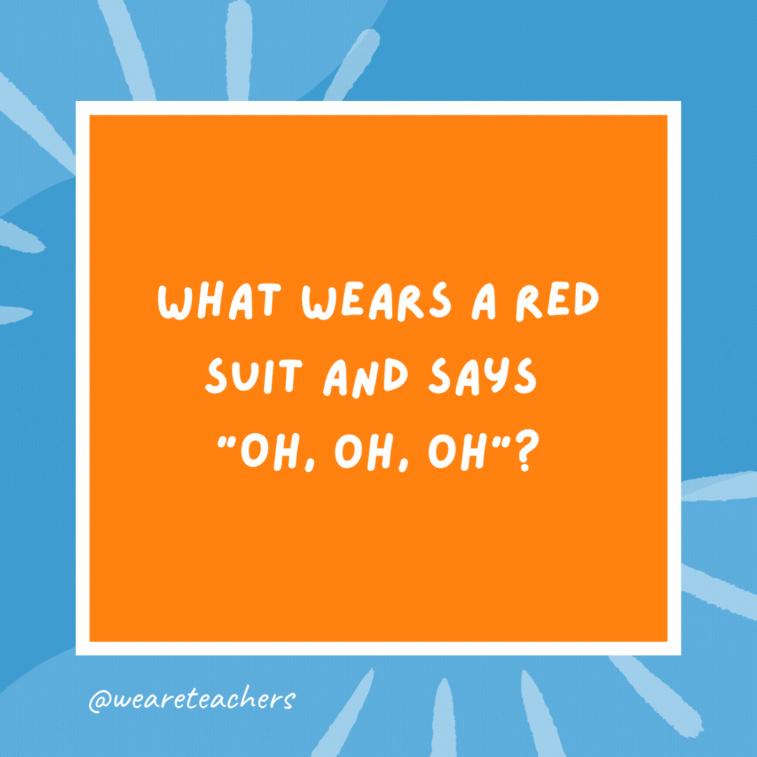 What wears a red suit and says “Oh, oh, oh”? Santa walking backward. What wears a red suit and says “Oh, oh, oh”?
Santa walking backward.- kindergarten jokes