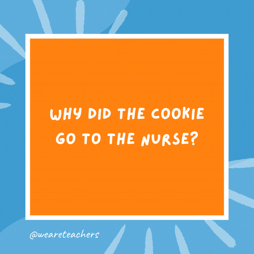 Why did the cookie go to the nurse? Because it felt crummy. Why did the cookie go to the nurse?
Because it felt crummy.