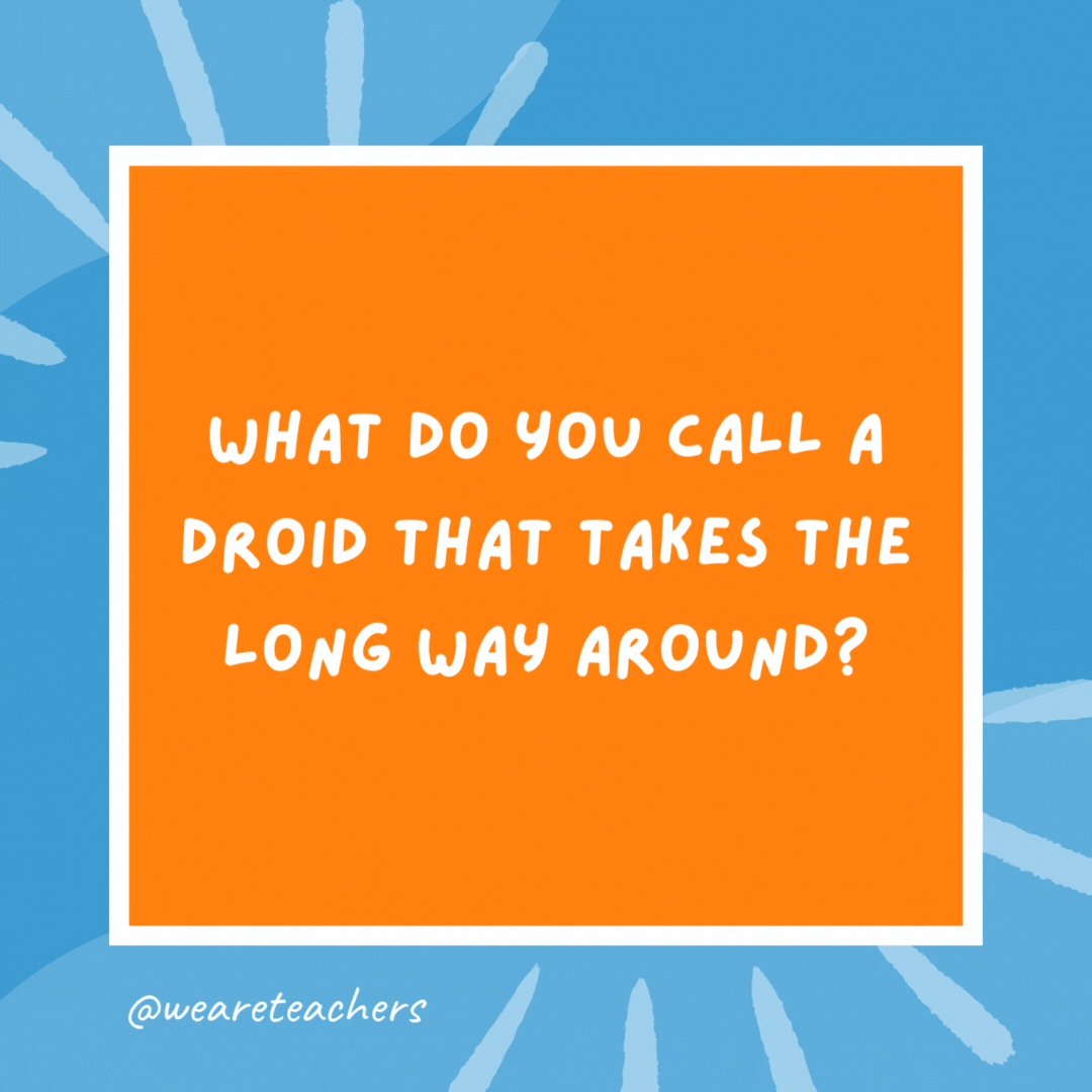 What do you call a droid that takes the long way around? R2 detour. What do you call a droid that takes the long way around?
R2 detour.- kindergarten jokes