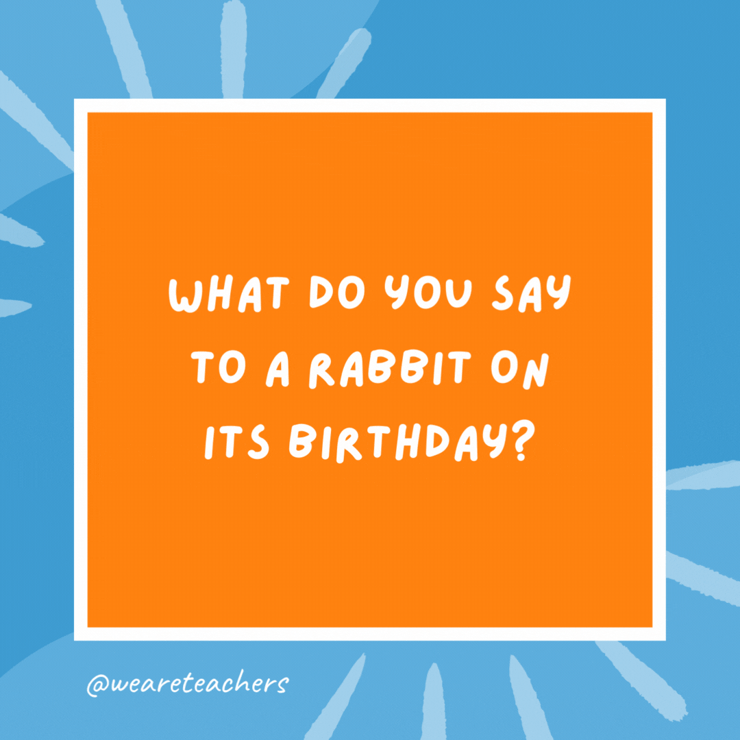 What do you say to a rabbit on its birthday? Hoppy birthday. What do you say to a rabbit on its birthday?
Hoppy birthday.- kindergarten jokes