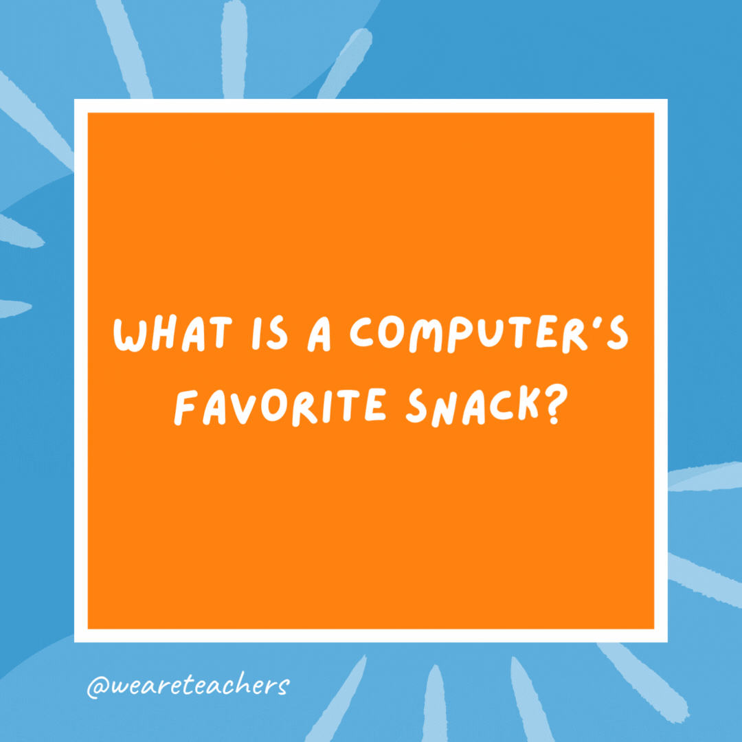What is a computer’s favorite snack? Computer chips. What is a computer's favorite snack?
Computer chips.- kindergarten jokes