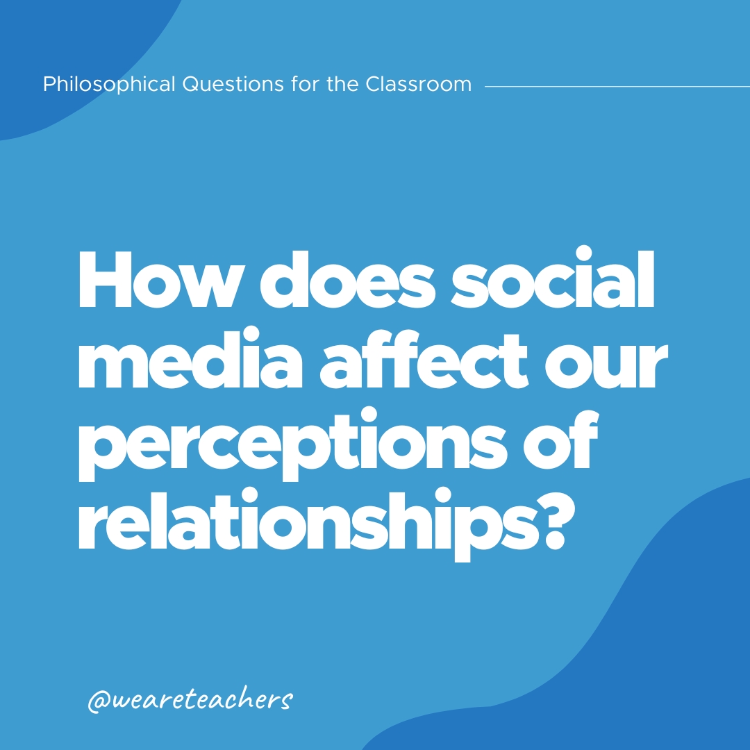 Philosophical-Questions-14_v2 How does social media affect our perceptions of relationships?