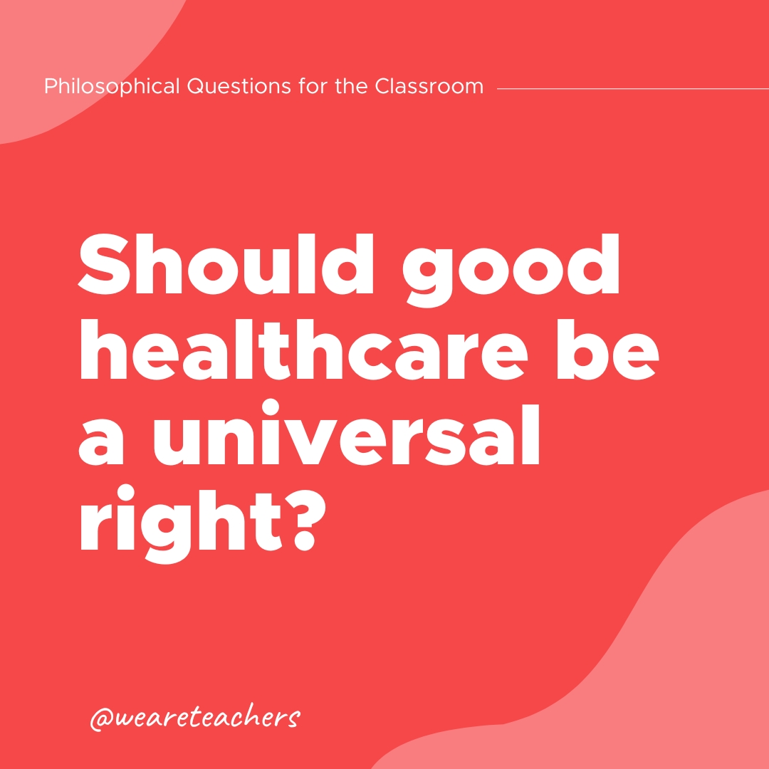 Philosophical Questions 18 Should good healthcare be a universal right?