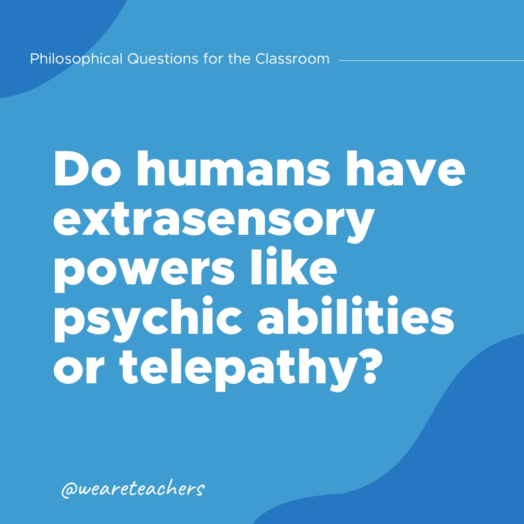 Philosophical Questions 20 Philosophical Questions: Do humans have extrasensory powers like psychic abilities or telepathy?