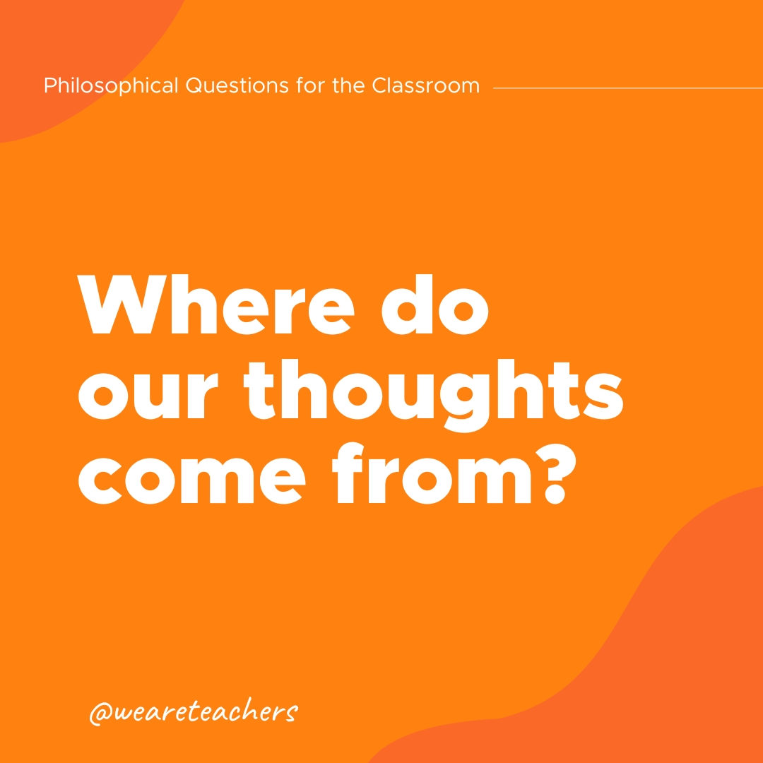 Philosophical Questions 26 Philosophical Questions: Where do our thoughts come from?