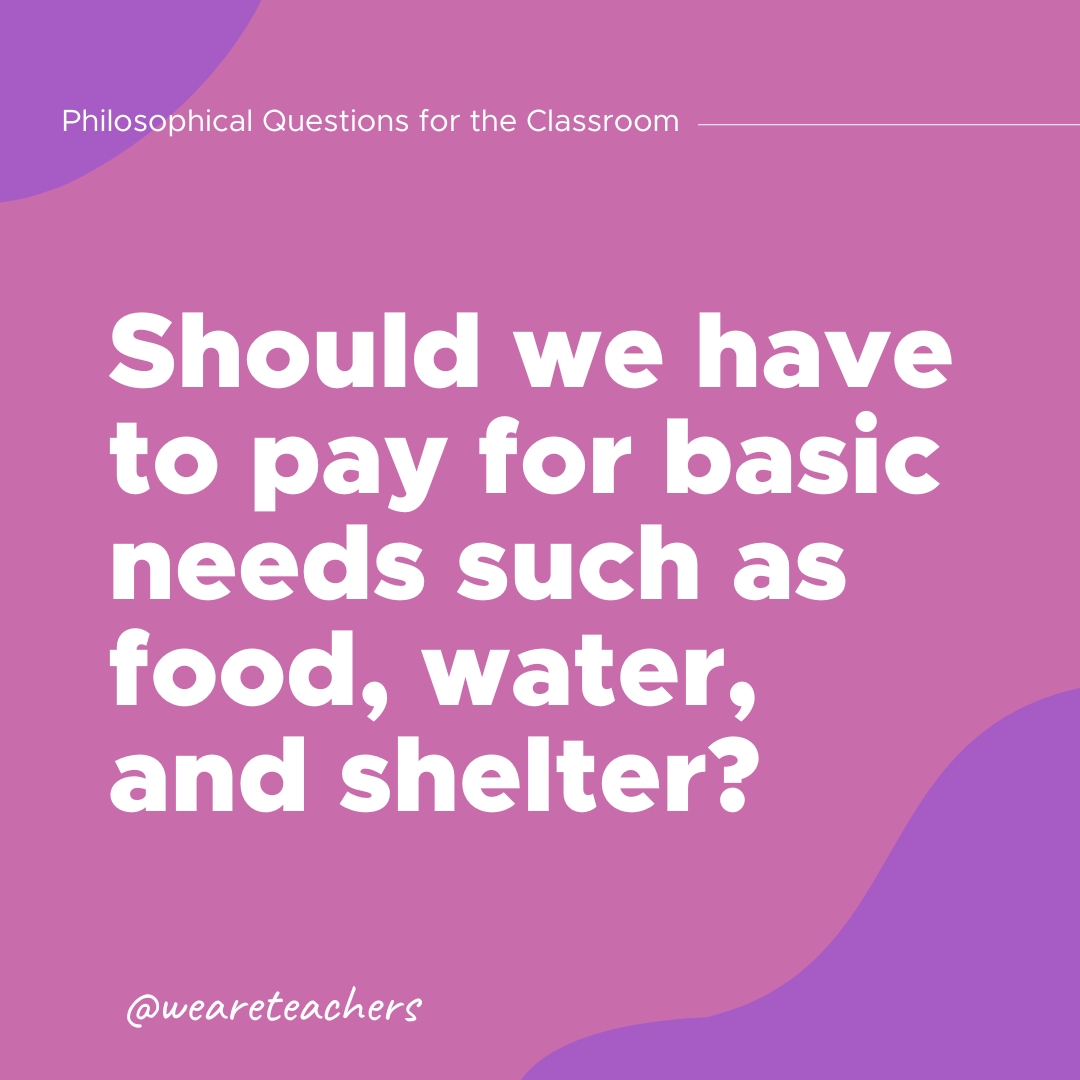 Philosophical Questions 5 Should we have to pay for basic needs such as food, water, and shelter?