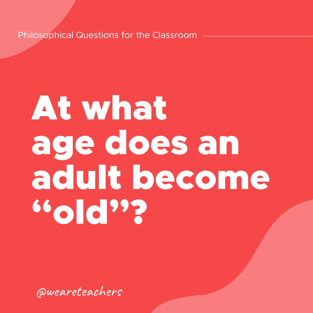 Philosophical Questions 6 Philosophical Questions: At what age does an adult become “old”?