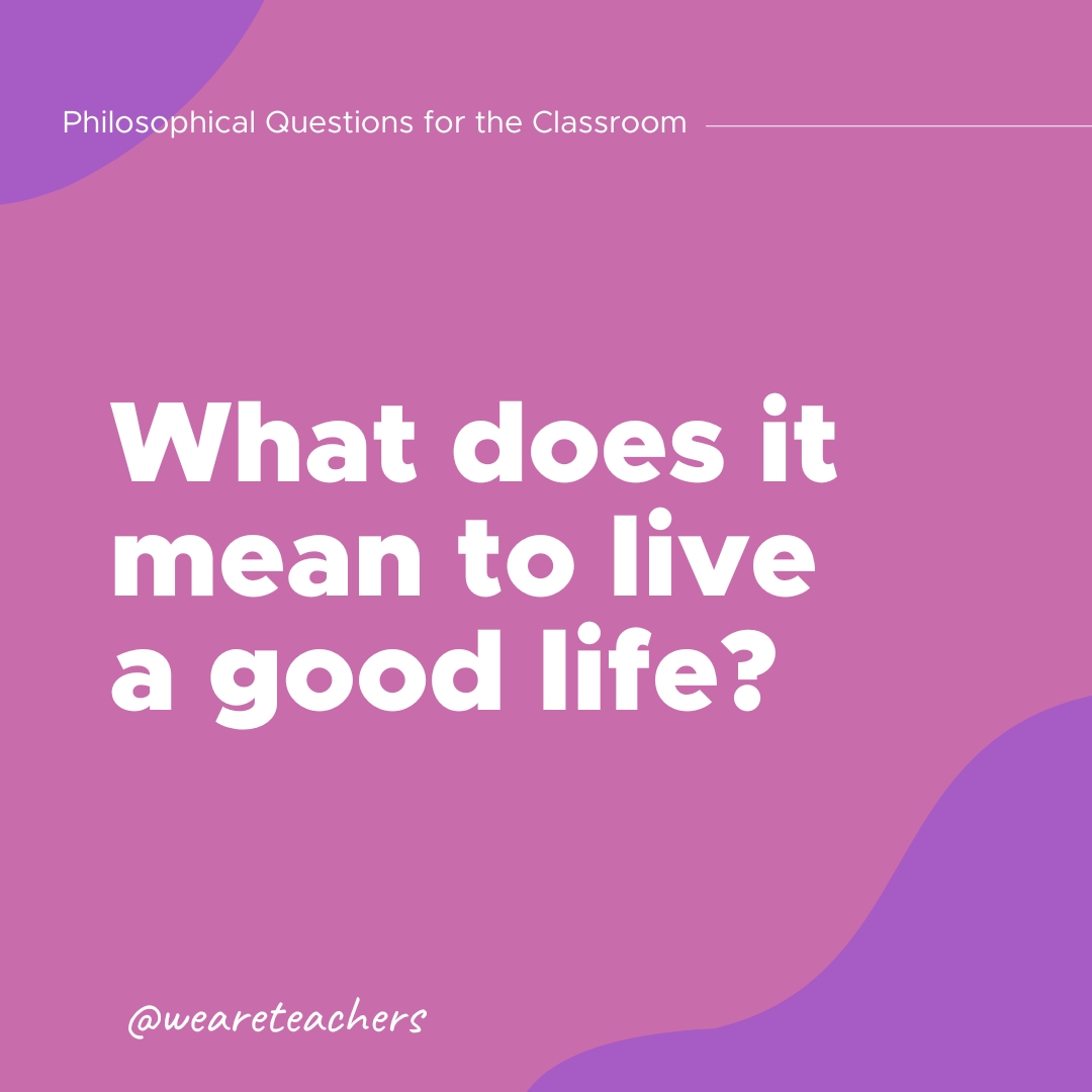 Philosophical-Questions-7_v2 What does it mean to live a good life?