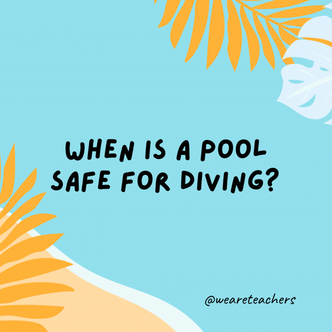 When is a pool safe for diving? It deep ends. When is a pool safe for diving?
It deep ends.