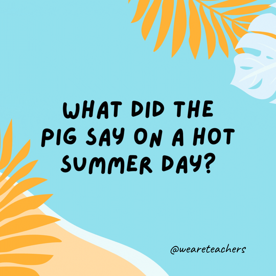38 Super Silly Summer Jokes for Kids What did the pig say on a hot summer day? I’m bacon.