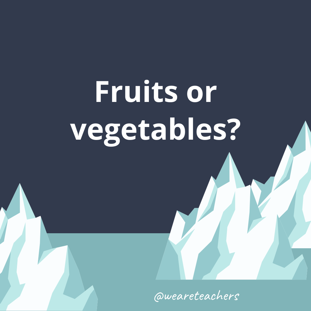 Fruits or vegetables? Fruits or vegetables?- fun icebreaker questions