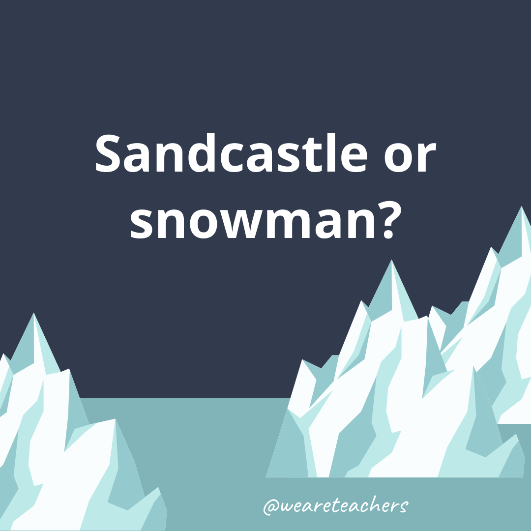 Sandcastle or snowman? Sandcastle or snowman?- fun icebreaker questions