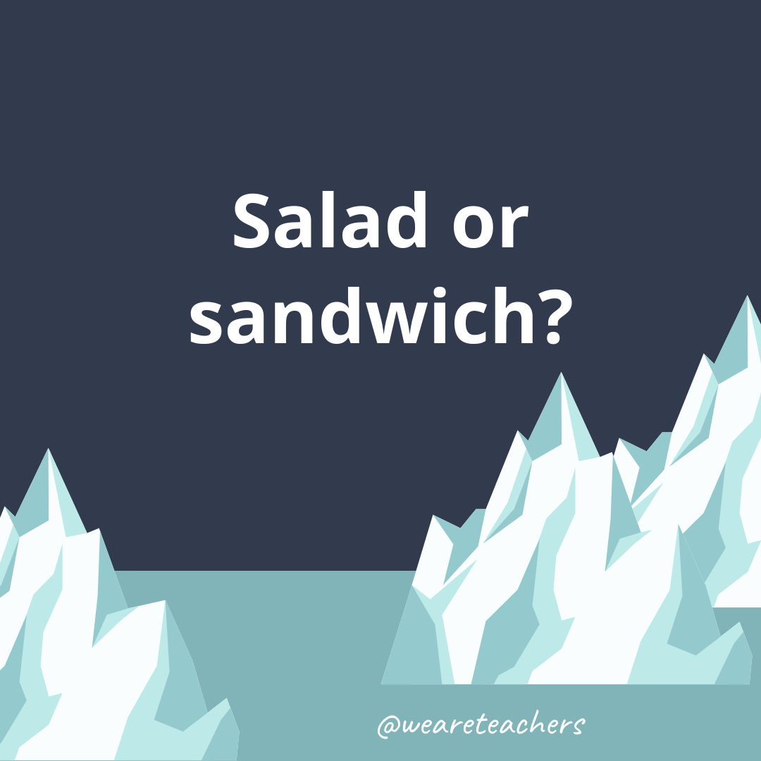 Salad or sandwich? Salad or sandwich?- fun icebreaker questions