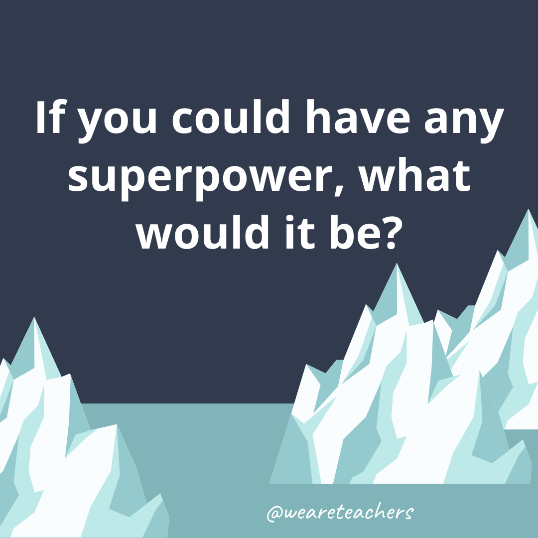 If you could have any superpower, what would it be? If you could have any superpower, what would it be?- fun icebreaker questions