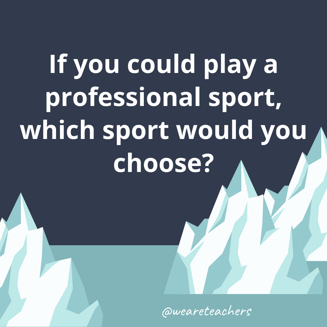 If you could play a professional sport, which sport would you choose? If you could play a professional sport, which sport would you choose?