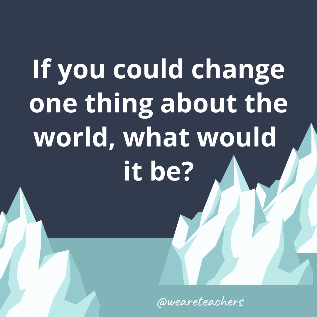 If you could change one thing about the world, what would it be? If you could change one thing about the world, what would it be?- fun icebreaker questions