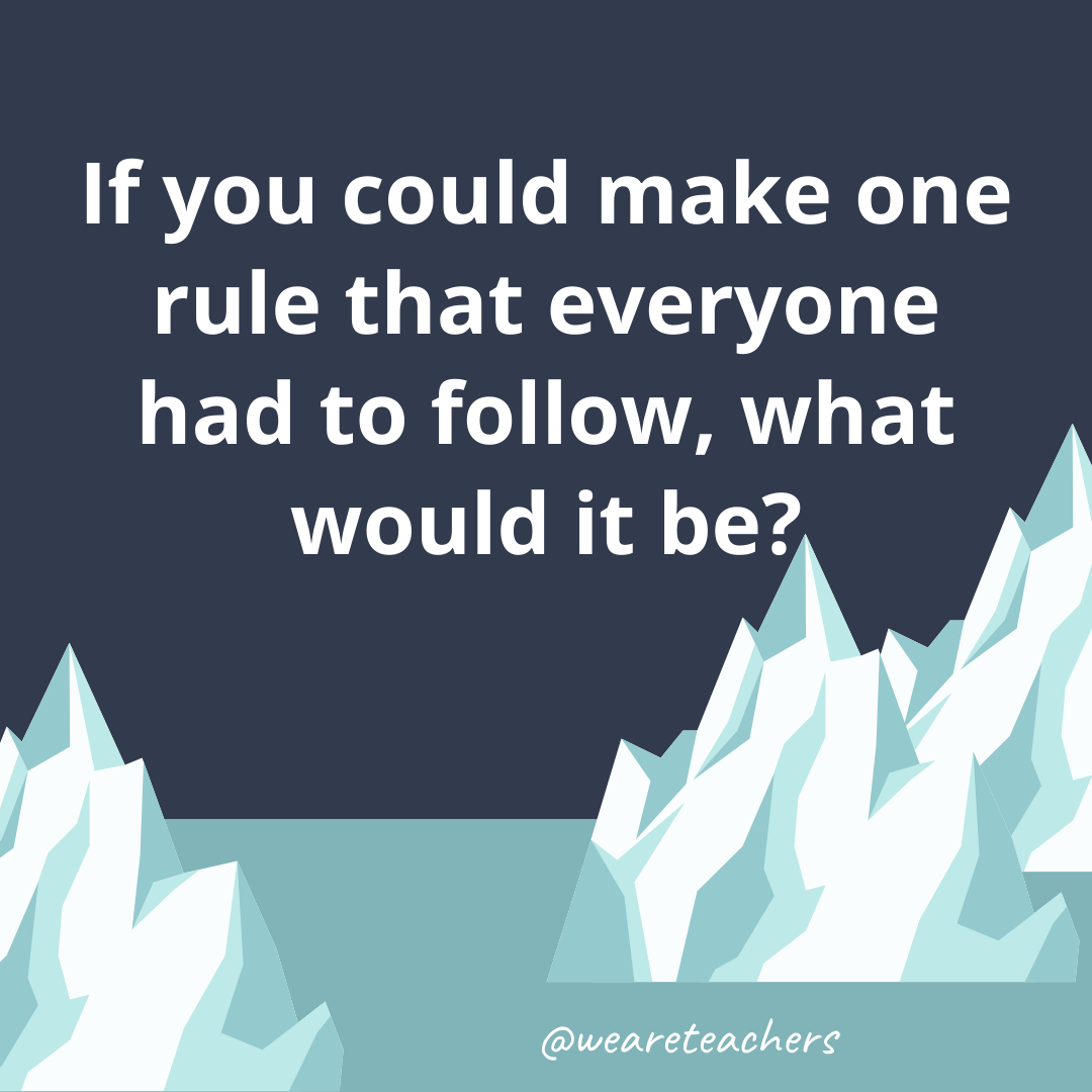 If you could make one rule that everyone had to follow, what would it be? If you could make one rule that everyone had to follow, what would it be?