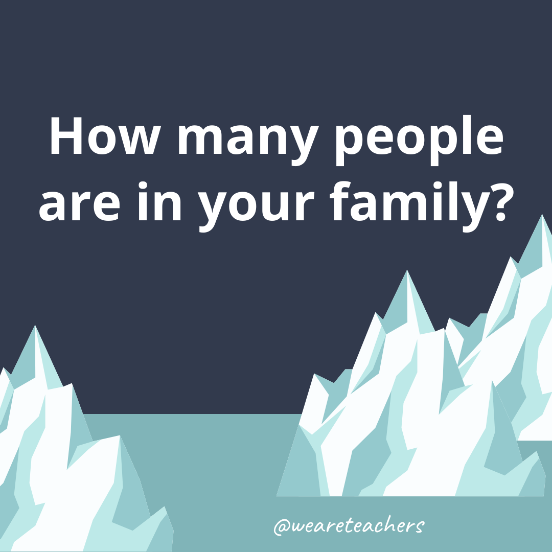 How many people are in your family? How many people are in your family?- fun icebreaker questions