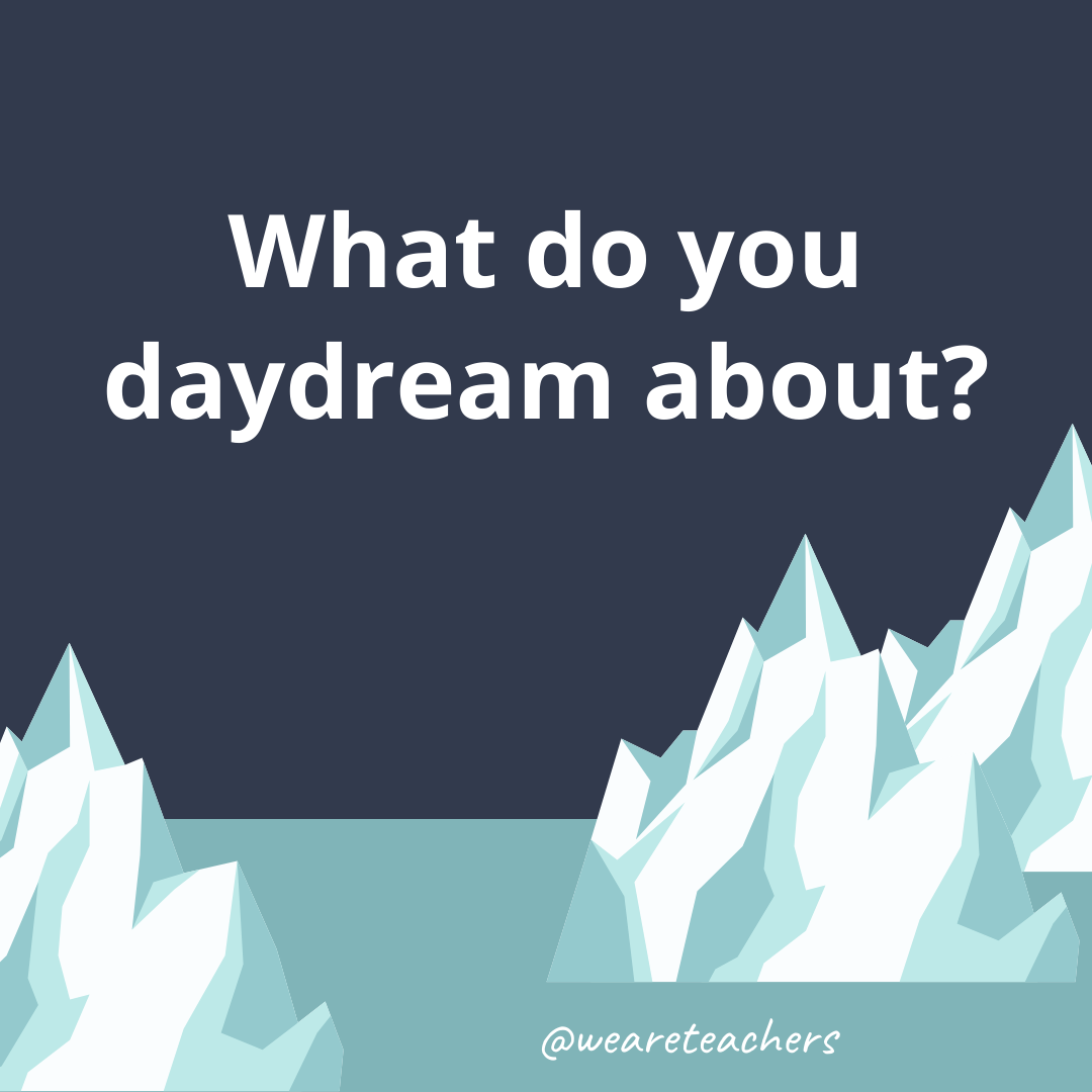 What do you daydream about? What do you daydream about?- fun icebreaker questions