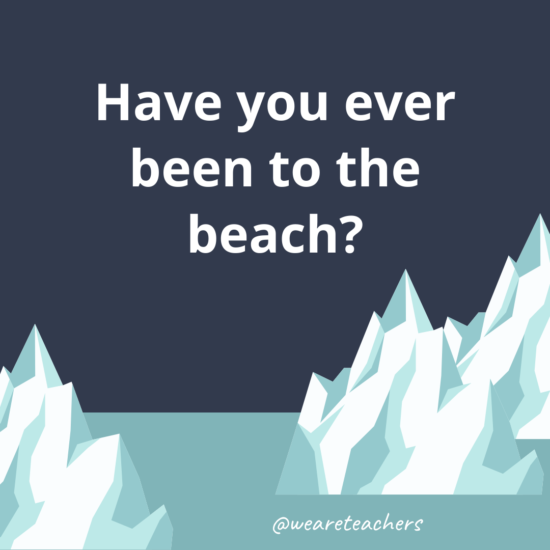 Have you ever been to the beach? Have you ever been to the beach?- fun icebreaker questions