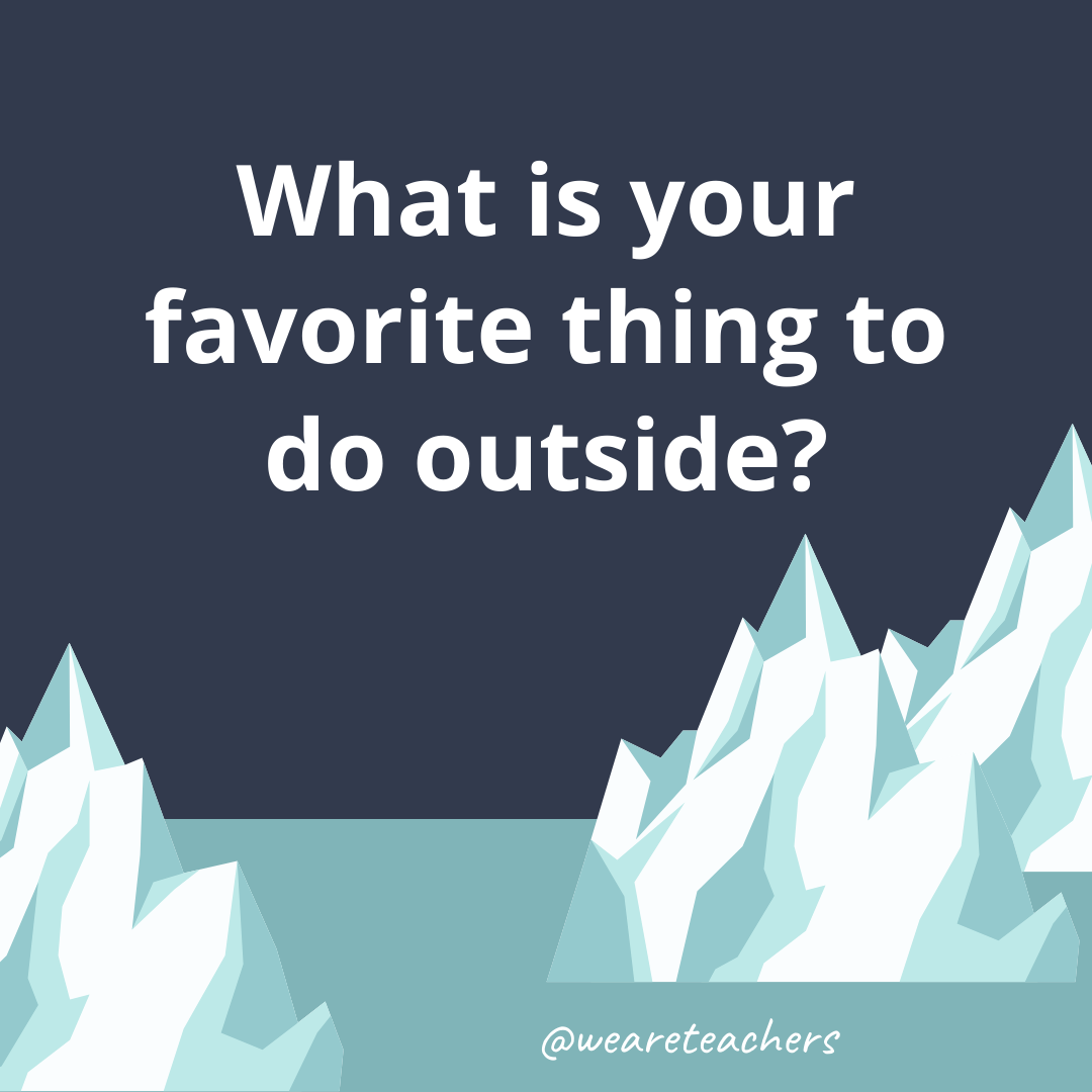 What is your favorite thing to do outside? What is your favorite thing to do outside?- fun icebreaker questions
