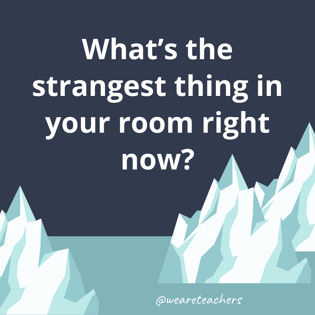 What’s the strangest thing in your room right now? What’s the strangest thing in your room right now?