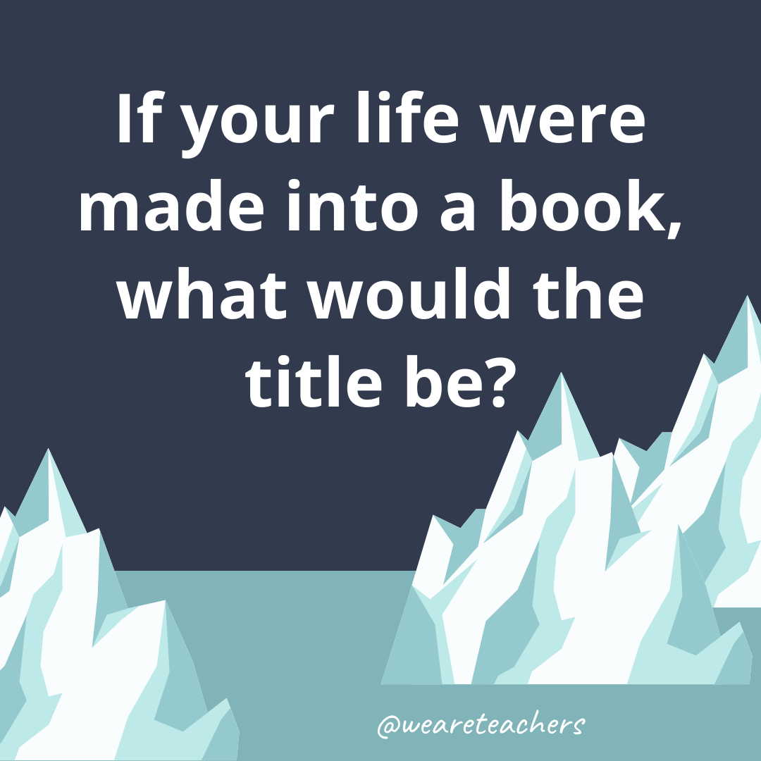 If your life were made into a book, what would the title be? If your life were made into a book, what would the title be?