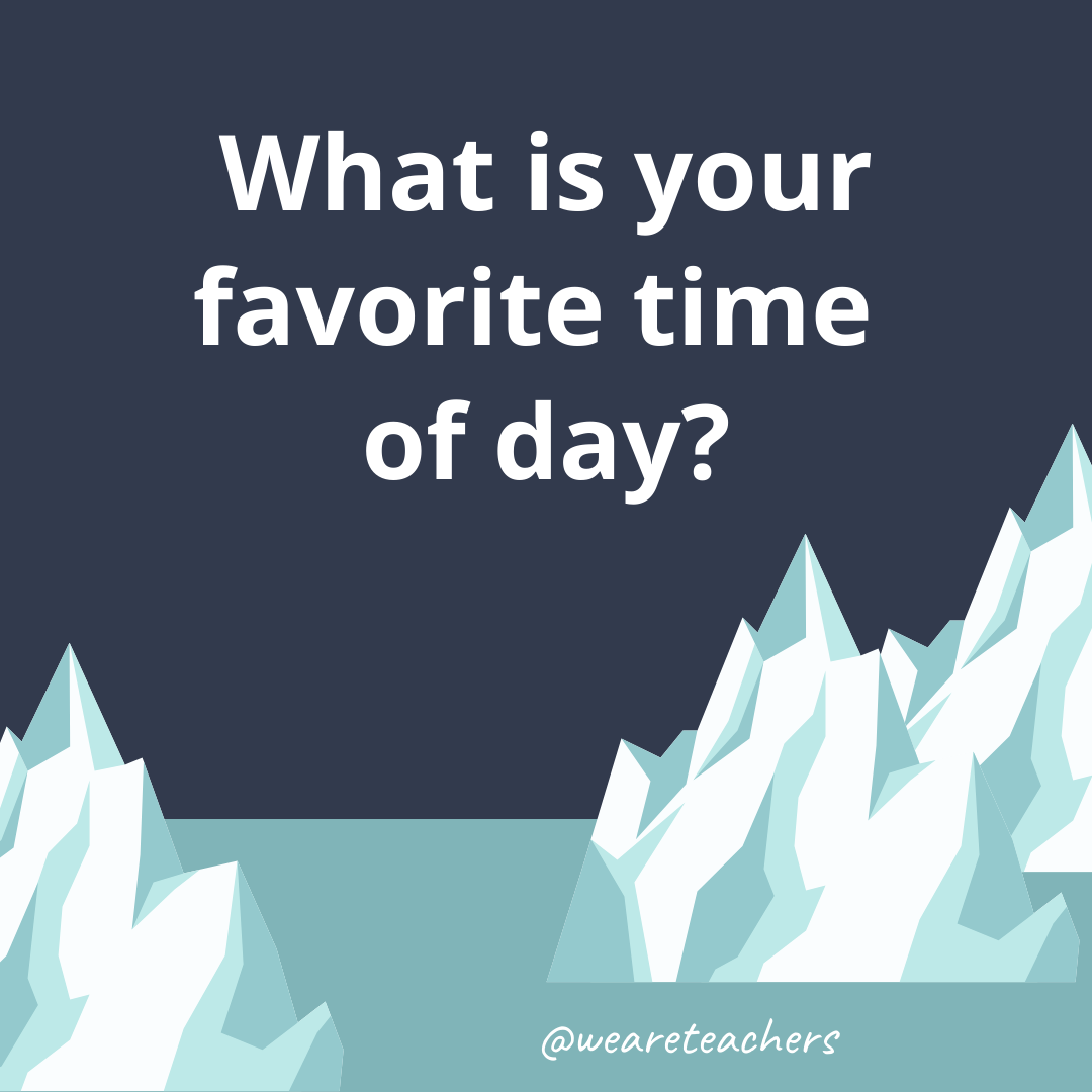 What is your favorite time of day? What is your favorite time of day?- fun icebreaker questions