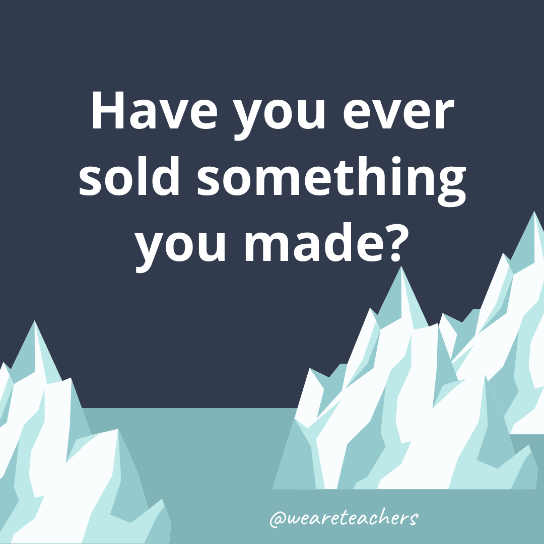 Have you ever sold something you made? Have you ever sold something you made?