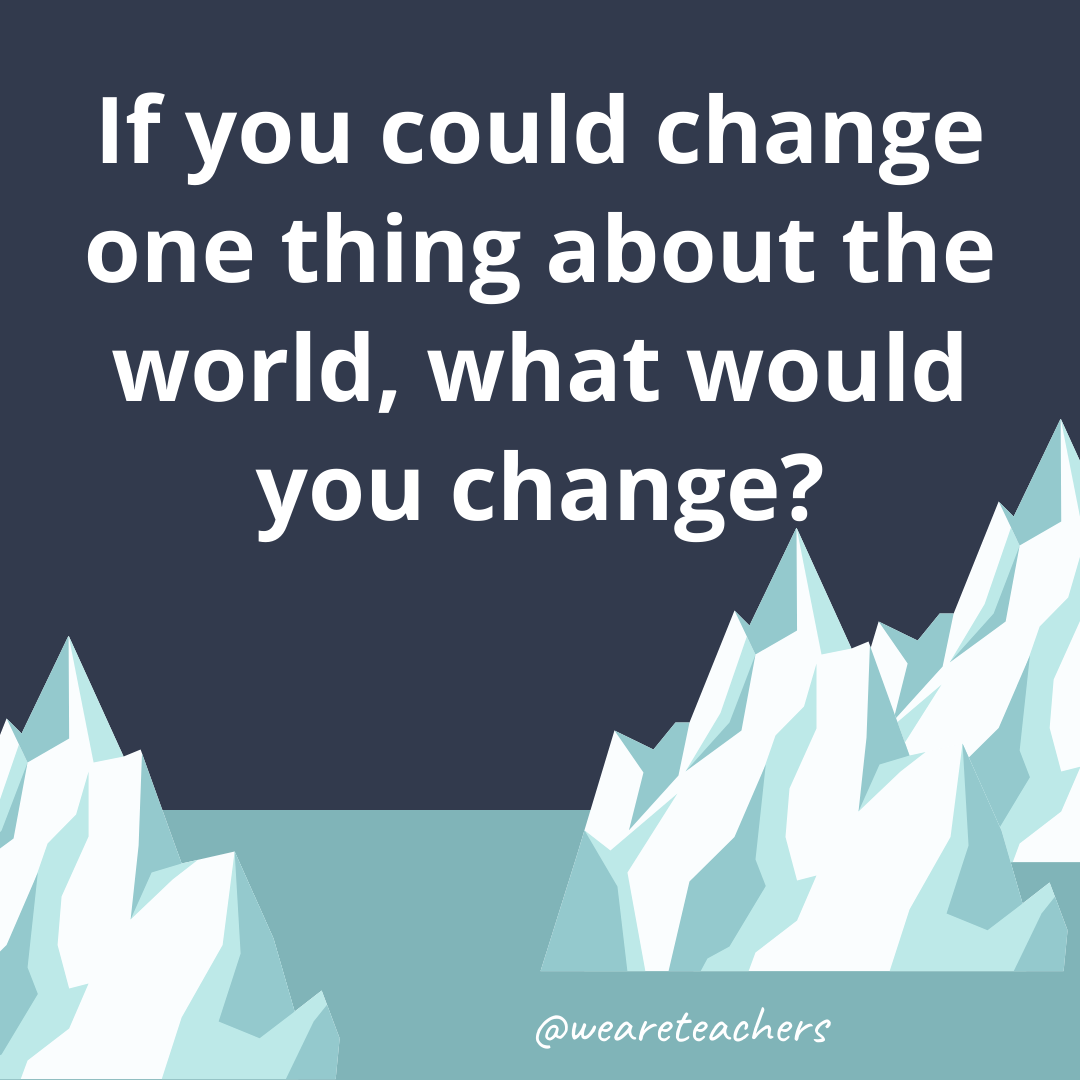 If you could change one thing about the world, what would you change? If you could change one thing about the world, what would you change?- fun icebreaker questions