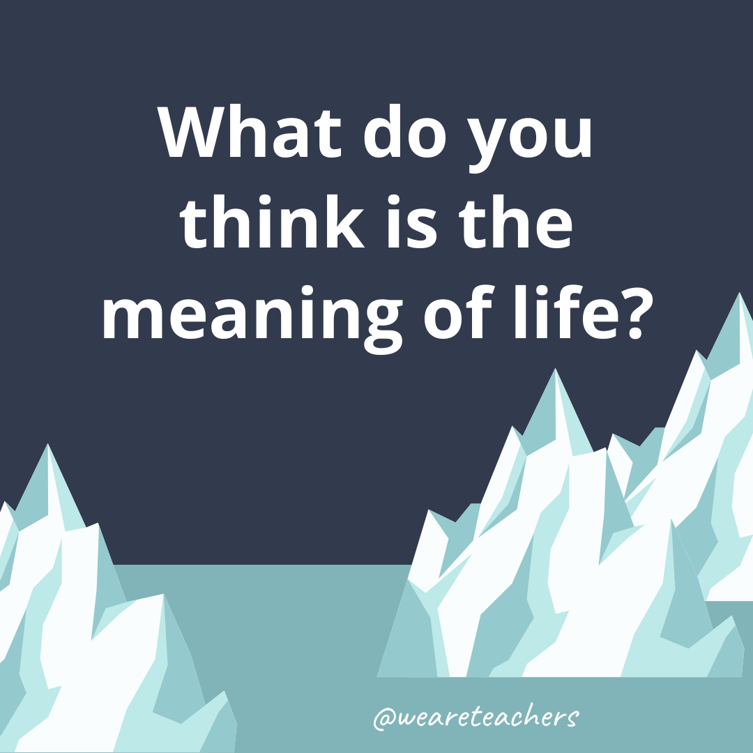 What do you think is the meaning of life? What do you think is the meaning of life?