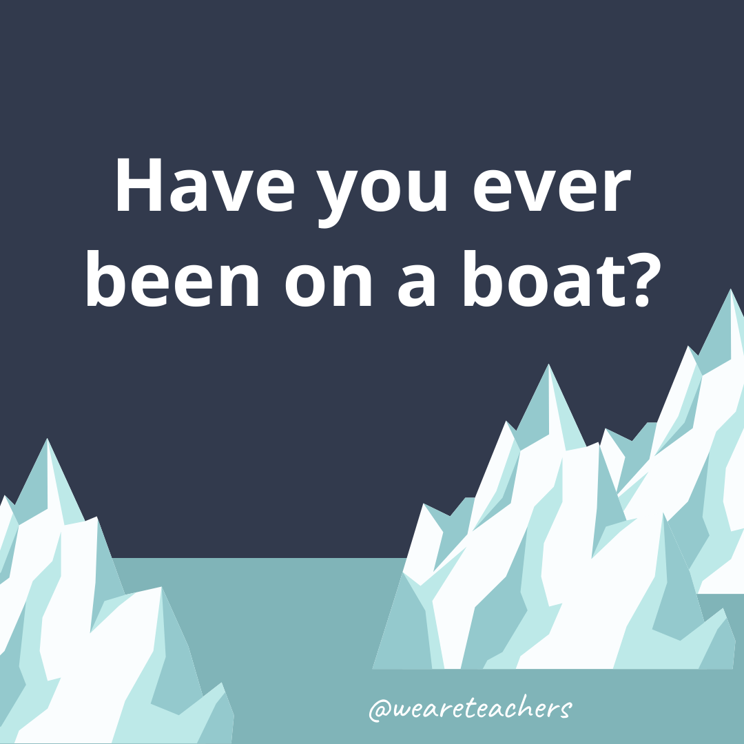 Have you ever been on a boat? Have you ever been on a boat?