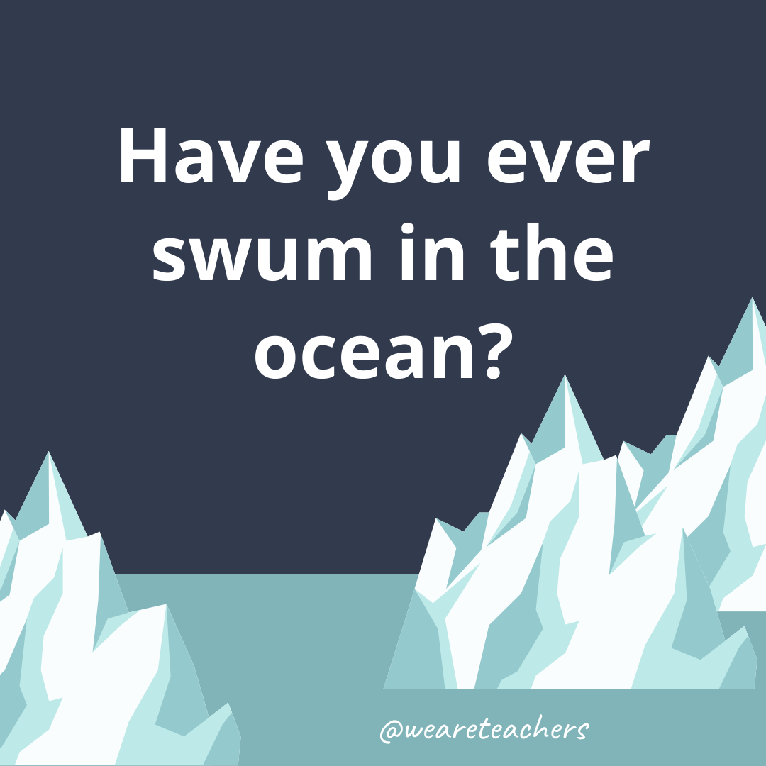 Have you ever swum in the ocean? Have you ever swum in the ocean?