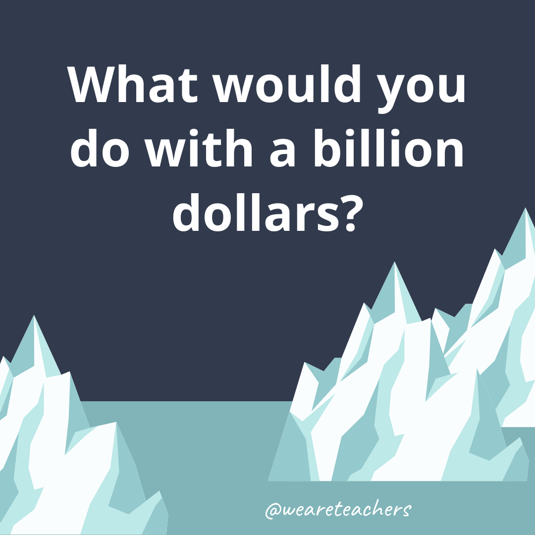 What would you do with a billion dollars? What would you do with a billion dollars?