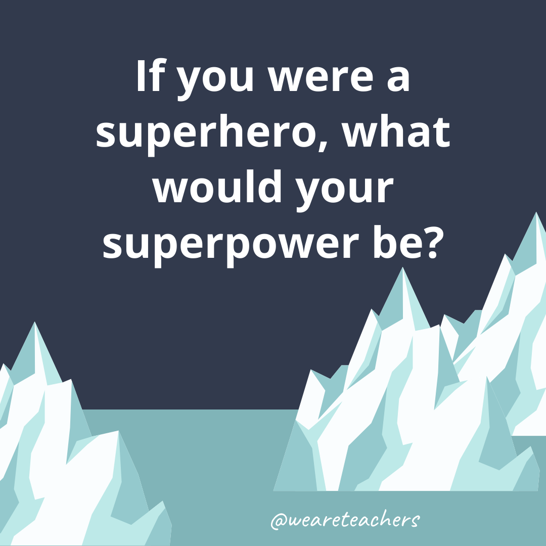 If you were a superhero, what would your superpower be? If you were a superhero, what would your superpower be?