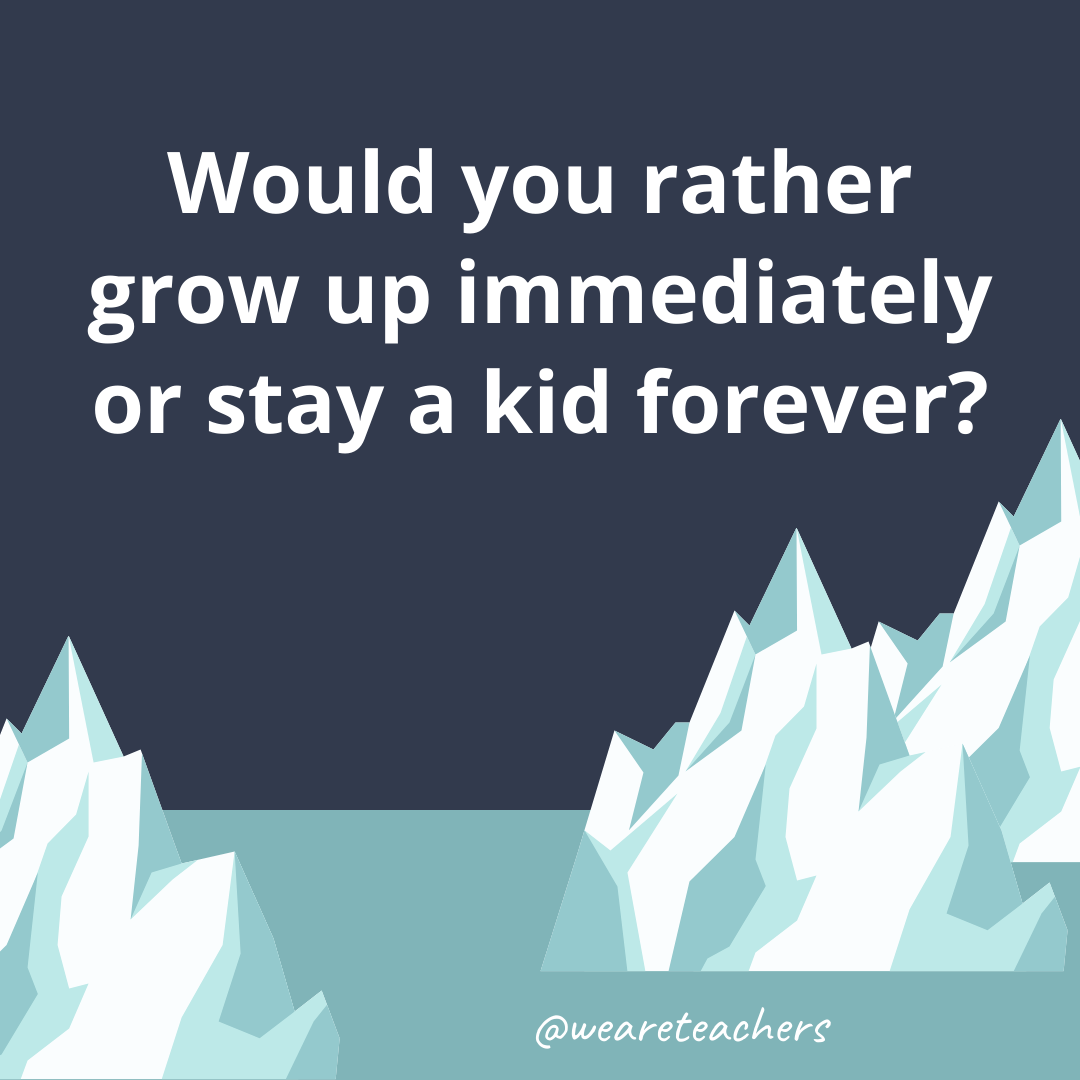 Grow up immediately or stay a kid forever? Grow up immediately or stay a kid forever?