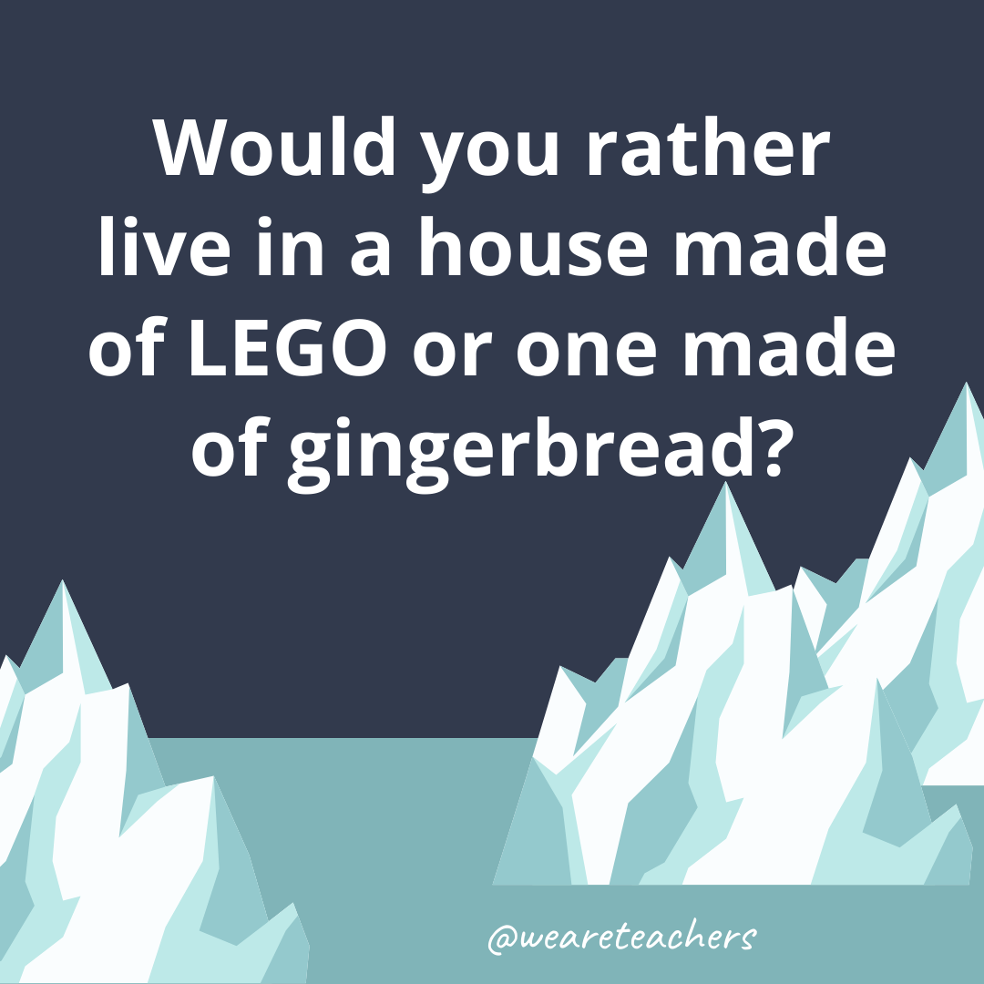 Live in a house made of LEGO or one made of gingerbread? Live in a house made of LEGO or one made of gingerbread?- fun icebreaker questions