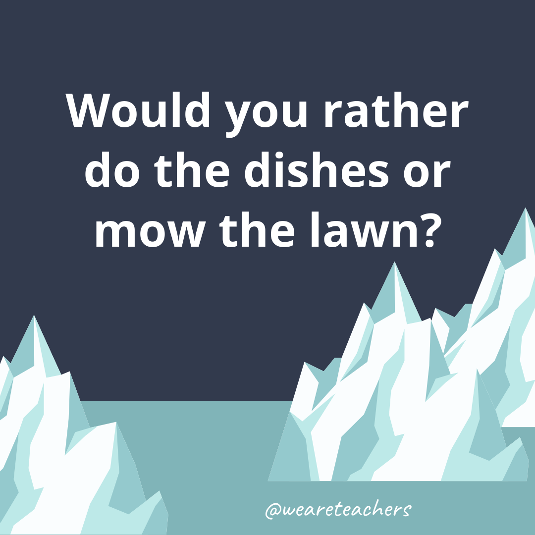 Do the dishes or mow the lawn? Do the dishes or mow the lawn?