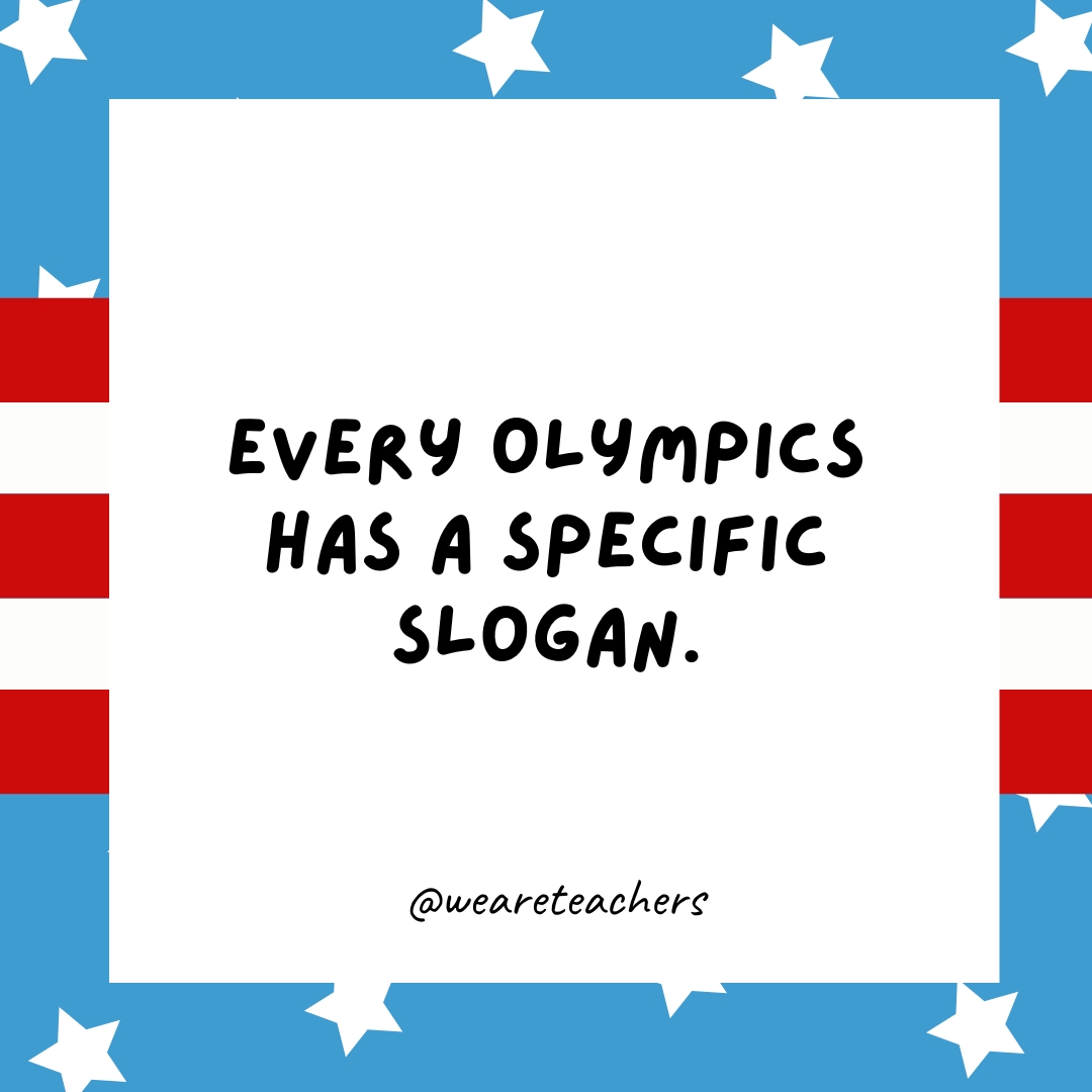 Every Olympics has a specific slogan.
