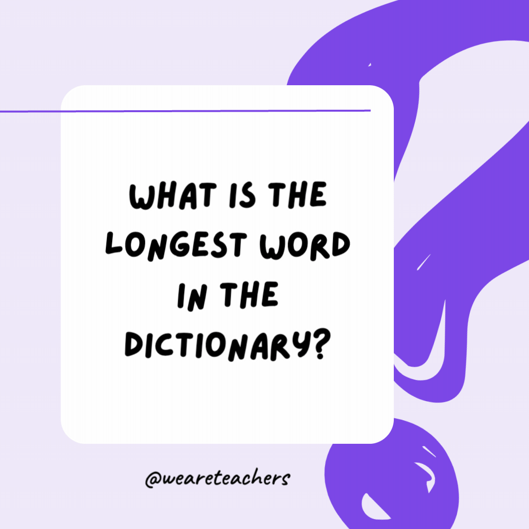 What is the longest word in the dictionary? Smiles, because there is a mile between each ‘s.’ What is the longest word in the dictionary?
Smiles, because there is a mile between each ‘s.’